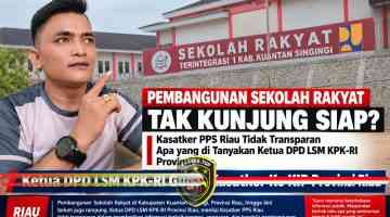 Proyek Sekolah Rakyat di Kuansing Belum Rampung, Publik Pertanyakan Status Adendum dan Denda Keterlambatan